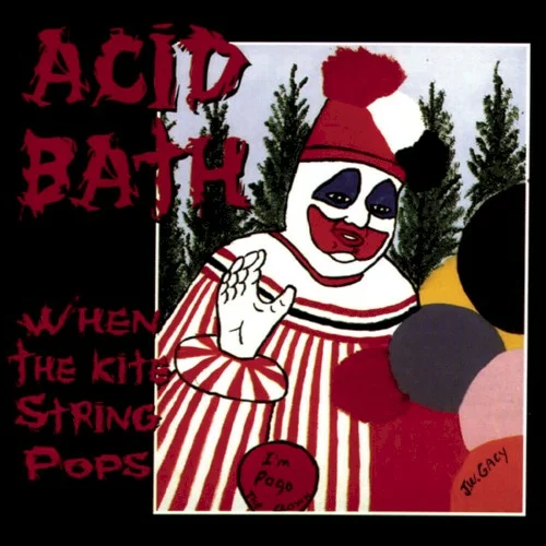 Acid Bath — When the Kite String Pops
