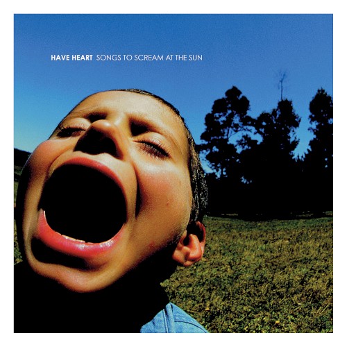 Have Heart — Songs to Scream at the Sun