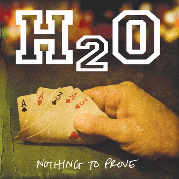 H2O — Nothing to Prove