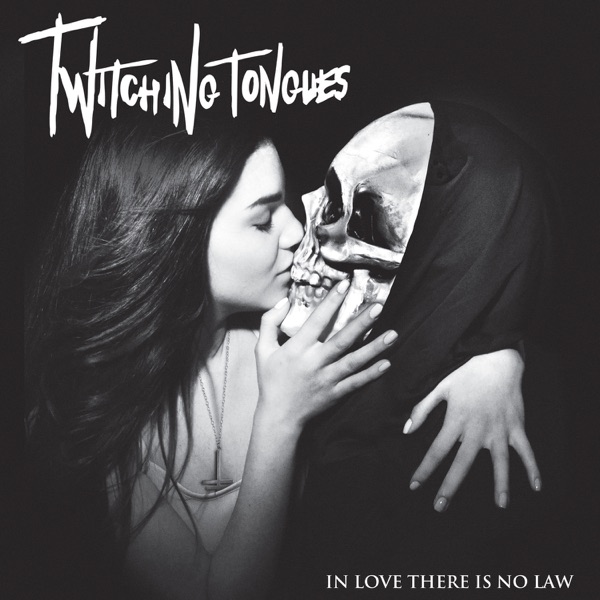 Twitching Tongues — In Love There Is No Law