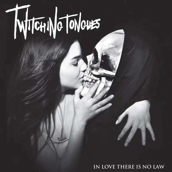 Twitching Tongues — In Love There Is No Law
