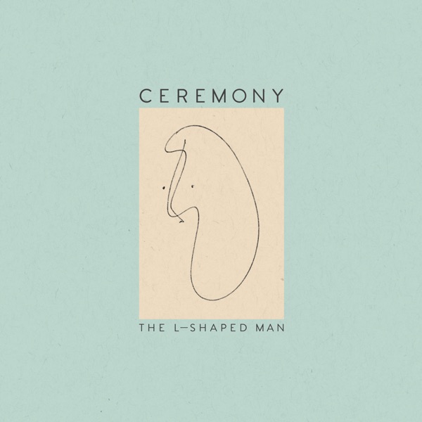 Ceremony — The L-Shaped Man